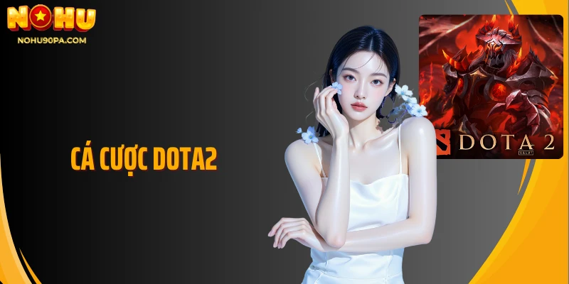 Cá Cược Dota2 - Trải Nghiệm Giải Trí Khác Biệt Và Minh Bạch