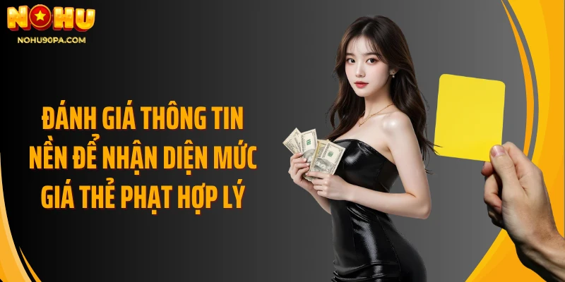 Đánh giá thông tin nền để nhận diện mức giá thẻ phạt hợp lý