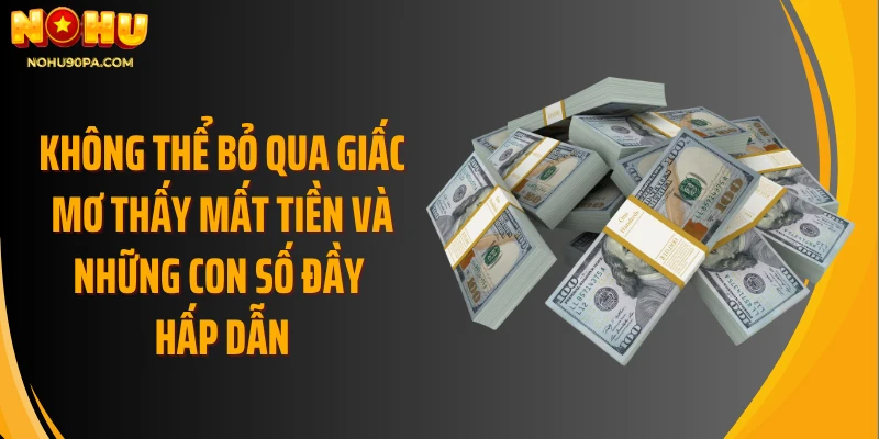Không thể bỏ qua giấc mơ thấy mất tiền và những con số đầy hấp dẫn