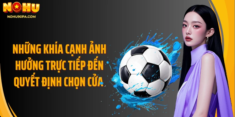 Những khía cạnh ảnh hưởng trực tiếp đến quyết định chọn cửa