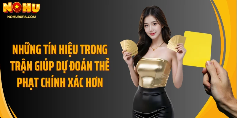 Những tín hiệu trong trận giúp dự đoán thẻ phạt chính xác hơn